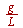 `/`(`*`(g), `*`(L))